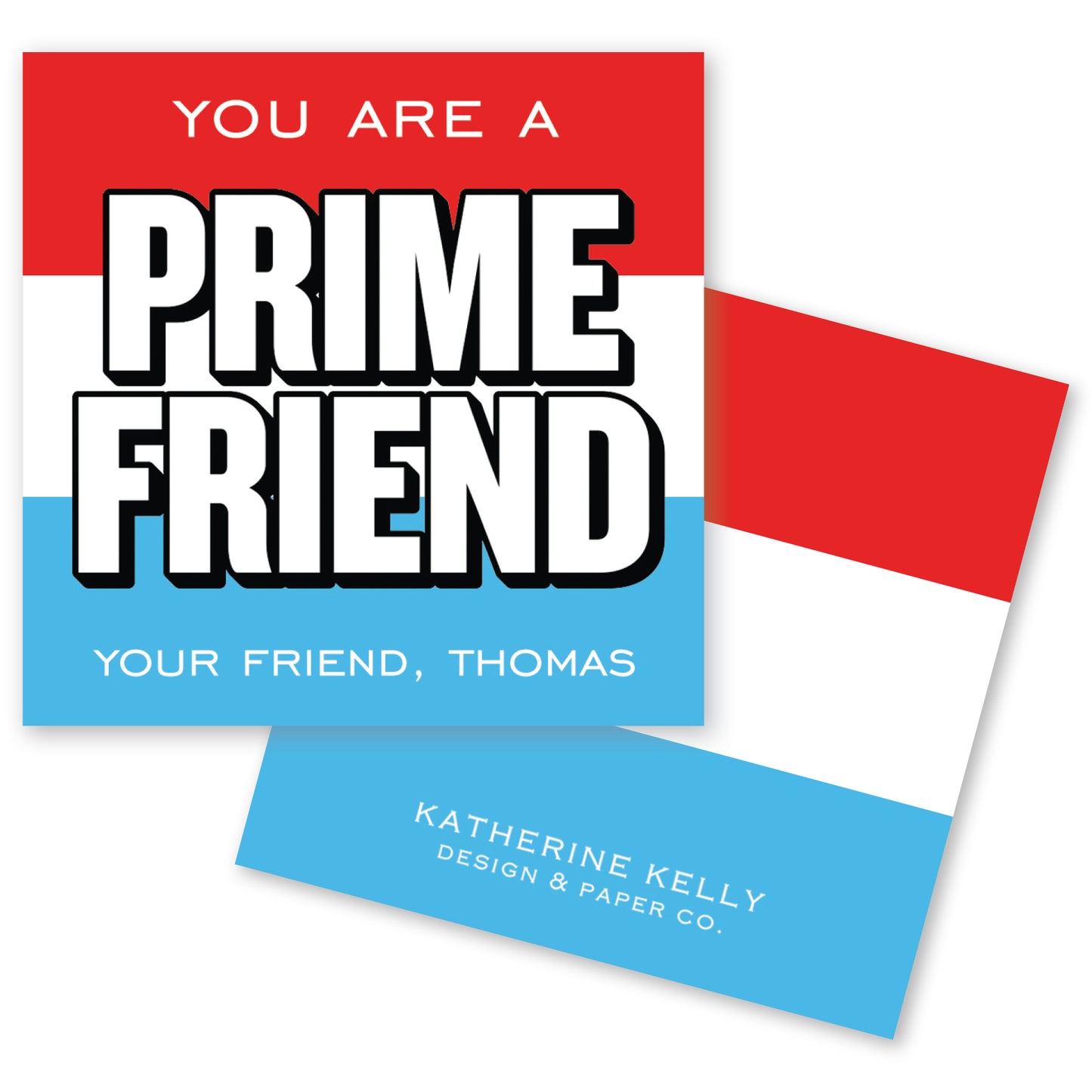 The image is a graphic design featuring a bold statement "You are a PRIME FRIEND" in large letters, with "YOUR FRIEND, THOMAS" written below in smaller text. The design also includes a credit line "KATHERINE KELLY DESIGN & PAPER CO."