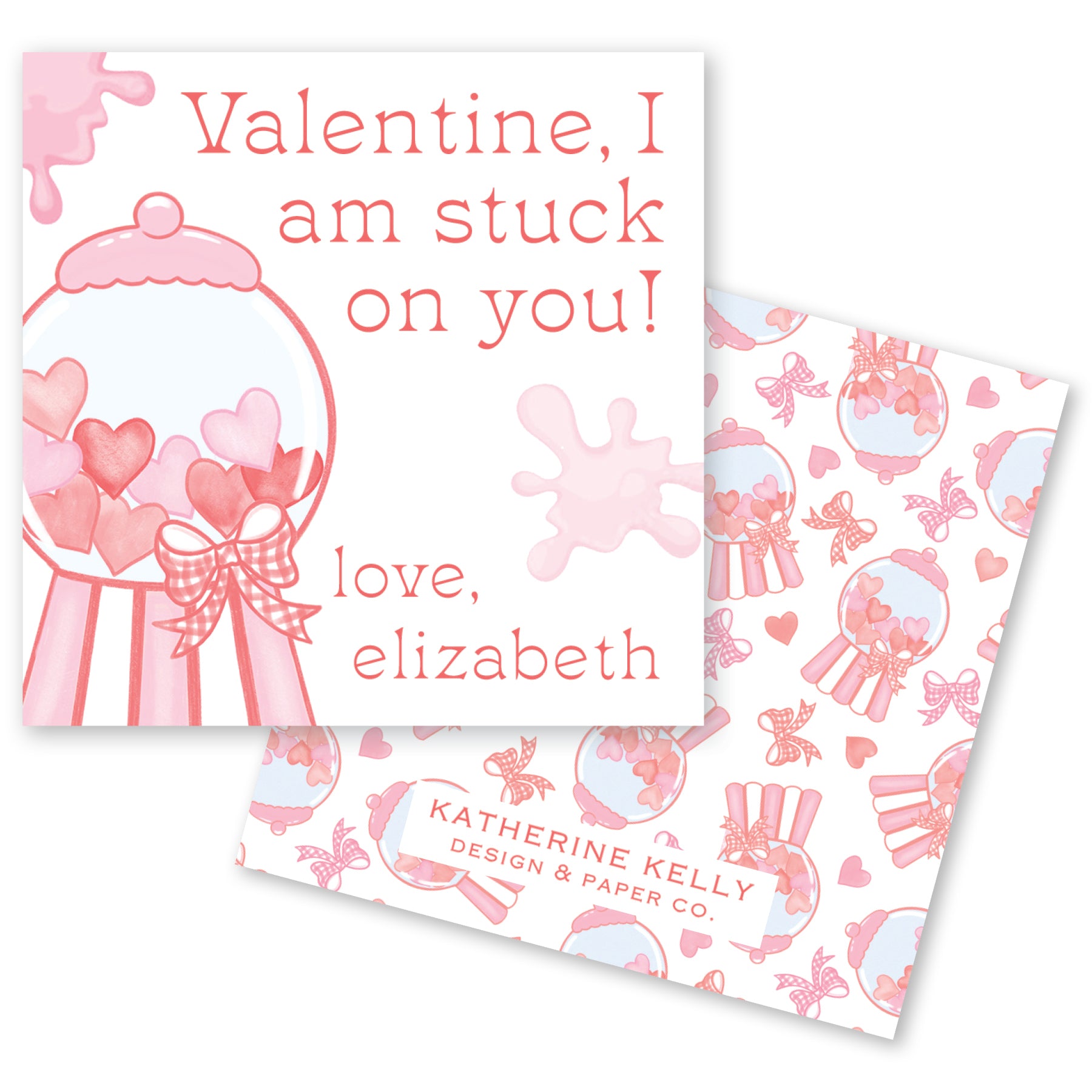a Valentine's Day card with a pink and white color scheme. The card features a gumball machine filled with hearts and a message that reads "Valentine, I am stuck on you!" The card also includes a repeating pattern of pink hearts and a bow, as well as the text "love, Elizabeth" and "KATHERINE KELLY DESIGN & PAPER CO."