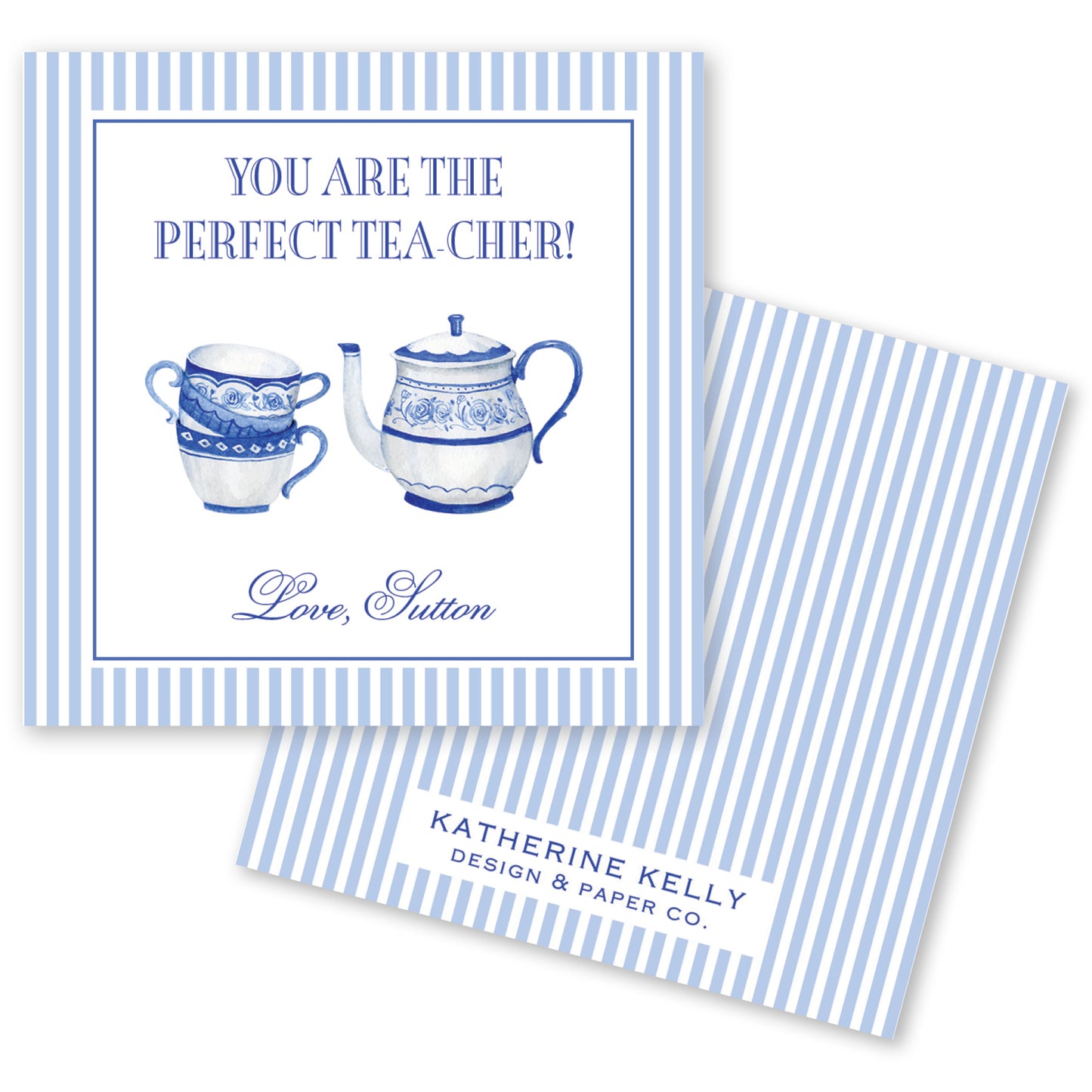 The image is a greeting card with a blue and white striped background. The card features a teapot and a mug, along with the text "You are the perfect tea cather!" and "Love, Sutton". The card also includes the text "KATRINE KELLY DESIGN & PAPER CO."