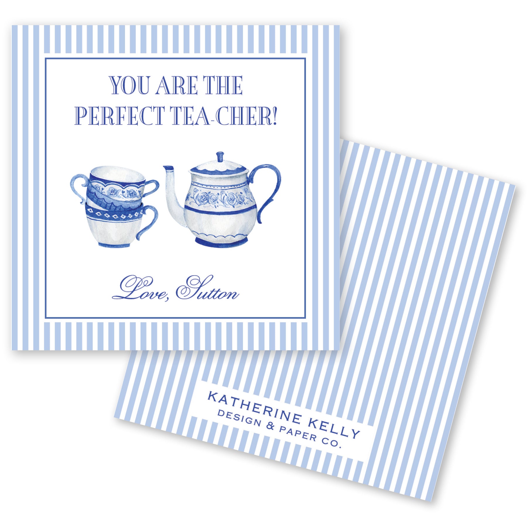 The image is a greeting card with a blue and white striped background. The card features a teapot and a mug, along with the text "You are the perfect tea cather!" and "Love, Sutton". The card also includes the text "KATRINE KELLY DESIGN & PAPER CO."